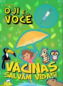 OJI E VOCÊ - Vacinas salvam vidas!